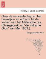 Over de verwantschap en het huwelijks- en erfrecht bij de volken van het Maleische ras. (Overgedrukt uit "de Indische Gids" van Mei 1883.). 1241341338 Book Cover
