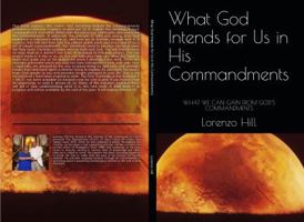What God Intends for Us in His Commandments: WHAT WE CAN GAIN FROM GOD’S COMMANDMENTS 0999599216 Book Cover