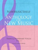 NewMusicShelf Anthology of New Music: Trans & Nonbinary Voices, Vol. 1 1949614085 Book Cover