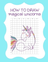 How to Draw Magical Unicorns: How to Draw Magical Unicorns for Kids Dream Come True Amazing Cute Unicorn Kawaii A Step-by-Step Drawing and Activity ... 110 Pages of 8.5"x11" Blank Paper for Drawing 1674578210 Book Cover