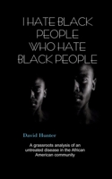 I Hate Black People Who Hate Black People 1463717350 Book Cover