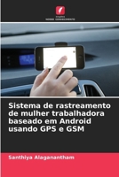 Sistema de rastreamento de mulher trabalhadora baseado em Android usando GPS e GSM (Portuguese Edition) 6208385865 Book Cover