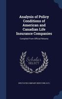 Analysis of Policy Conditions of American and Canadian Life Insurance Companies: Compiled from Official Returns ... - Primary Source Edition 1298924995 Book Cover