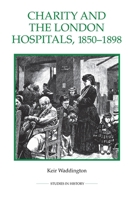 Charity and the London Hospitals, 1850-1898 0861933311 Book Cover