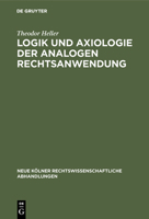 Logik Und Axiologie Der Analogen Rechtsanwendung 3111092410 Book Cover