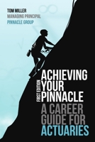 Achieving Your Pinnacle: A Career Guide for Actuaries 0557070287 Book Cover