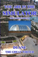 YOU ARE IN THE SIMULATOR THE PASSING DREAM 1300859490 Book Cover