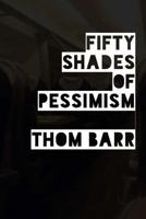 Fifty Shades of Pessimism 1484817613 Book Cover