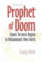 Prophet of Doom: Islam's Terrorist Dogma in Muhammad's Own Words 0971448124 Book Cover