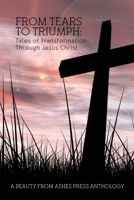 From Tears to Triumph: Tales of Transformation Through Jesus Christ 0692577769 Book Cover