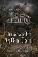The Agony of Her : An Ohio Gothic 1967911061 Book Cover