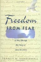 Freedom From Fear : A Way Through the Ways of Jesus the Christ 0925417343 Book Cover