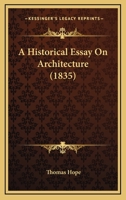 An Historical Essay On Architecture, Illustrated by Drawings 1345721560 Book Cover