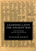 Learning Latin the Ancient Way: Latin Textbooks from the Ancient World 1107474574 Book Cover