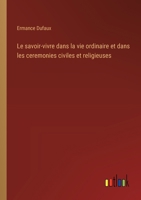 Le savoir-vivre dans la vie ordinaire et dans les ceremonies civiles et religieuses 3385010160 Book Cover