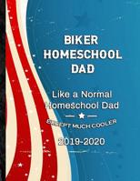 Biker Homeschool Dad: Like a Normal Homeschool Dad Except Much Cooler 2019-2020 1078157553 Book Cover