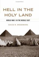 Hell in the Holy Land: World War I in the Middle East 0813123836 Book Cover