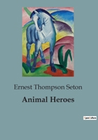 Animal Heroes: Being the Histories of a Cat, a Dog, a Pigeon, a Lynx, Two Wolves & a Reindeer and in Elucidation of the Same, Over 20 0803291833 Book Cover