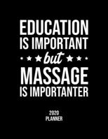 Education Is Important But Massage Is Importanter 2020 Planner: Massage Fan 2020 Calendar, Funny Design, 2020 Planner for Massage Lover, Christmas Gift for Massage Lover 1677072962 Book Cover