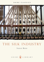 The Silk Industry (Shire Albums) 0747804400 Book Cover