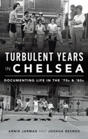 Turbulent Years in Chelsea: Documenting Life in the 70s and 80s 1540242544 Book Cover