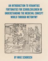An Introduction to Venantius Fortunatus for Schoolchildren or Understanding the Medieval Concept World through Metonymy 1939781019 Book Cover