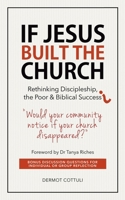 If Jesus Built the Church: Rethinking Discipleship, the Poor and Biblical Success 1764537610 Book Cover