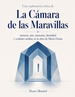 Una exploración crítica de La Cámara de las Maravillas: misterio, arte, memoria, identidad y verdades ocultas en la obra de María Oruña (Spanish Edition) B0HGCTDRC7 Book Cover