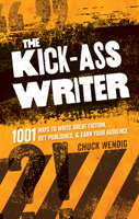 The Kick-Ass Writer: 1001 Ways to Write Great Fiction, Get Published, and Earn Your Audience 1599637715 Book Cover