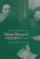 The Political World of Thomas Wentworth, Earl of Strafford, 1621-1641 0521521998 Book Cover