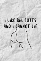 I Like Big Butts And I Cannot Lie: Funny Surgical Technician and Technologist Gift Idea For Amazing Hard Working Employee - 120 Pages (6 x 9) Hilarious Gag Present 1708546979 Book Cover