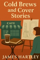 Cold Brews and Cover Stories (The Coffee Shop Sleuth Mysteries) B0F4KH6T31 Book Cover