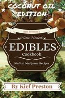 Kief Preston's Time-Tested Edibles Cookbook: Medical Marijuana Recipes Coconut Edition 1523604271 Book Cover