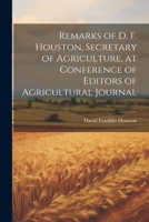 Remarks of D. F. Houston, Secretary of Agriculture, at Conference of Editors of Agricultural Journal 1022009591 Book Cover