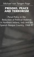 Prisons, Peace And Terrorism: Penal Policy In The Reduction Of Political Violence In Northern Ireland, Italy, And The Spanish Basque Country, 1968 97 0333732065 Book Cover