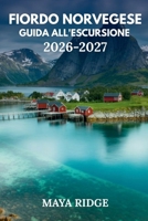 FIORDO NORVEGESE GUIDA ALL'ESCURSIONE 2026-2027: Sentieri panoramici, percorsi di sentieri, itinerari di più giorni e consigli locali per visitatori ... TO SUMMIT HIKING SERIES) (Italian Edition) B0HGZ5L32S Book Cover