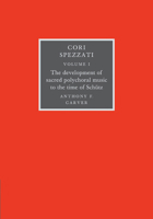 Cori Spezzati: Volume 1, The Development of Sacred Polychoral Music to the Time of Schutz 052110632X Book Cover