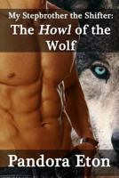 My Stepbrother the Shifter: The Howl of the Wolf: The Howl of the Wolf 1530169127 Book Cover