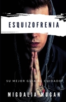 Esquizofrenia: Su mejor guia de cuidado B08YQCNT51 Book Cover