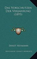 Das Vorschutzen Der Verjahrung (1895) 116006038X Book Cover