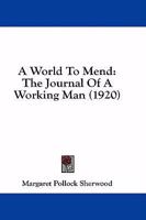 A World to Mend: The Journal of a Working Man 1436758246 Book Cover