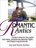 Romantic Antics: Creative Ideas for Successful First Dates, Adventurous Saturday Nights, and Playful Long Weekends 1580626017 Book Cover