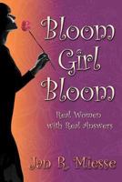 Bloom Girl Bloom: Real Women with Real Answers 1475215061 Book Cover