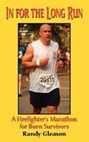 In for the Long Run - A Firefighter's Marathon for Burn Survivors 0979399440 Book Cover