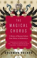 The Magical Chorus: A History of Russian Culture in the Twentieth Century from Tolstoy to Solzhenitsyn 1400042720 Book Cover