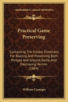 Practical Game Preserving: Containing the Fullest Directions for Rearing and Preserving Both Winged and Ground Game, and Destroying Vermin; With Ther Information of Value to the Game Preserver 1021455318 Book Cover