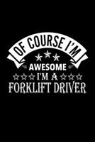 Of Course I'm Awesome I'm A Forklift Driver: Lined Journal, 120 Pages, 6x9 Sizes, Funny Forklift Driver Notebook Gift For Forklift Drivers 1676880925 Book Cover