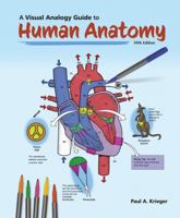 A Visual Analogy Guide to Human Anatomy 0895826593 Book Cover