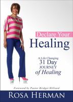 Declare Your Healing: A Life-Changing 31-Day Journey of Healing 1620247836 Book Cover