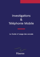 Investigations & Téléphonie Mobile: Le Guide à l'usage des avocats 2322434558 Book Cover